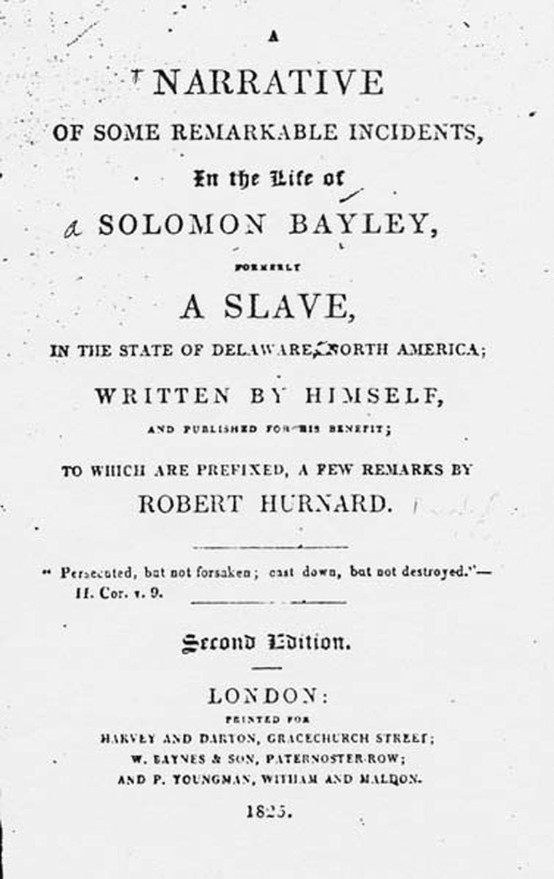 The title page for the book "A Narrative of Some Remarkable Incidents in the Life of Solomon Bayley, Formerly a Slave in the State of Delaware, North America; Written by Himself, and Published for His Benefit; to Which Are Prefixed, a Few Remarks by Robert Hurnard," which was published in London in 1825. (Courtesy of Documenting the American South, University of North Carolina at Chapel Hill)