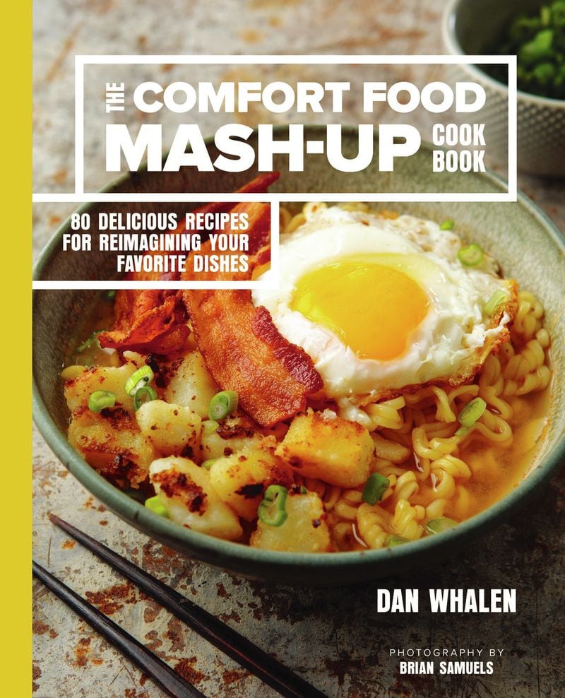 “The Comfort Food Mash-up Cookbook” by Dan Whalen (Sterling Epicure, $19.95) features 80 recipes that combine beloved dishes in unexpected ways. CONTRIBUTED