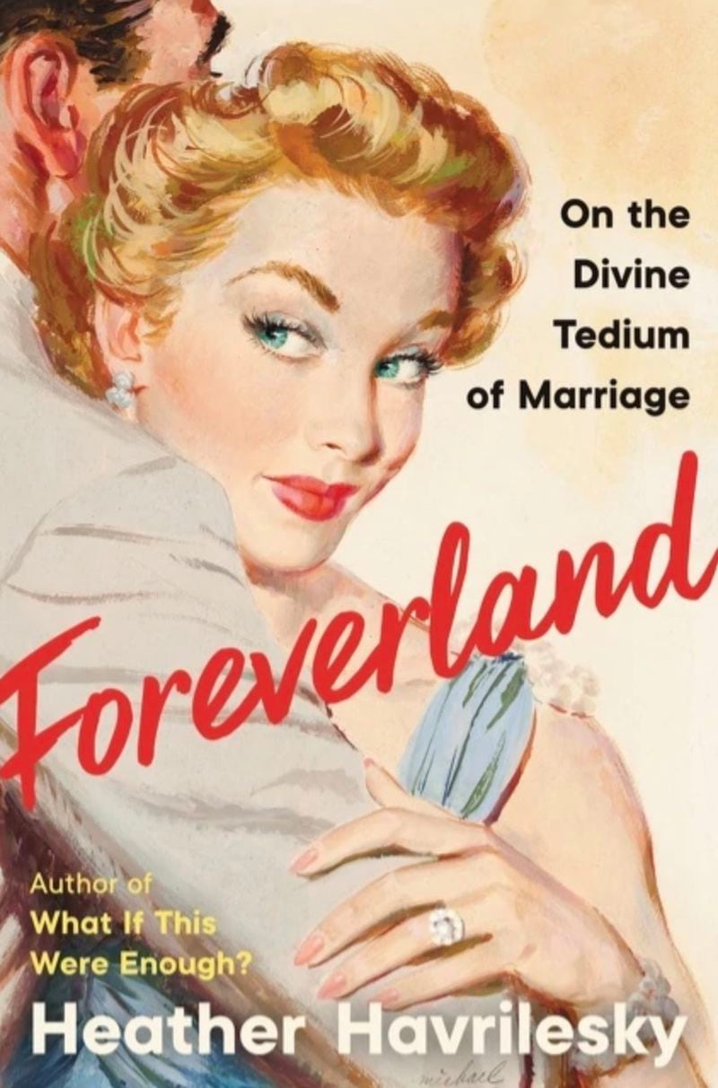 "Foreverland" by Heather Havrilesky
Courtesy of HarperCollins