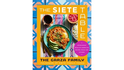 “The Siete Table: Nourishing Mexican-American Recipes” by The Garza Family (Harper Wave, $35)