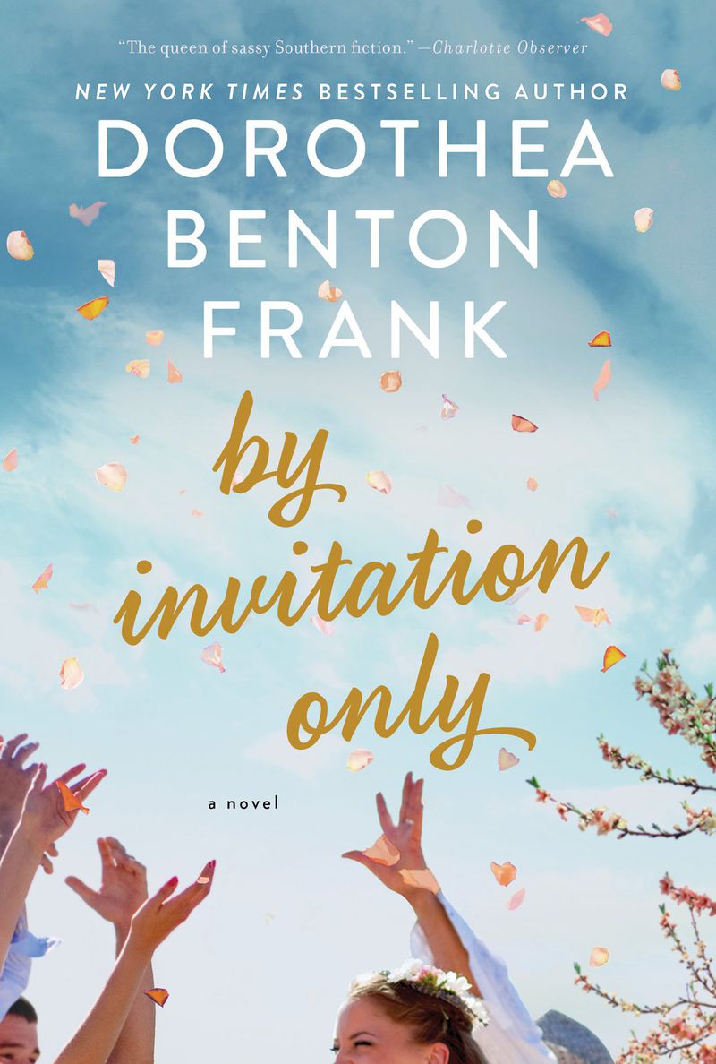 “By Invitation Only” by Dorothea Benton Frank (William Morrow). 