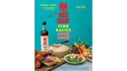"The Red Boat Fish Sauce Cookbook: Beloved Recipes from the Family Behind the Purest Fish Sauce" by Cuong Pham with Tien Nguyen and Diep Tran (Houghton Mifflin Harcourt, $25)