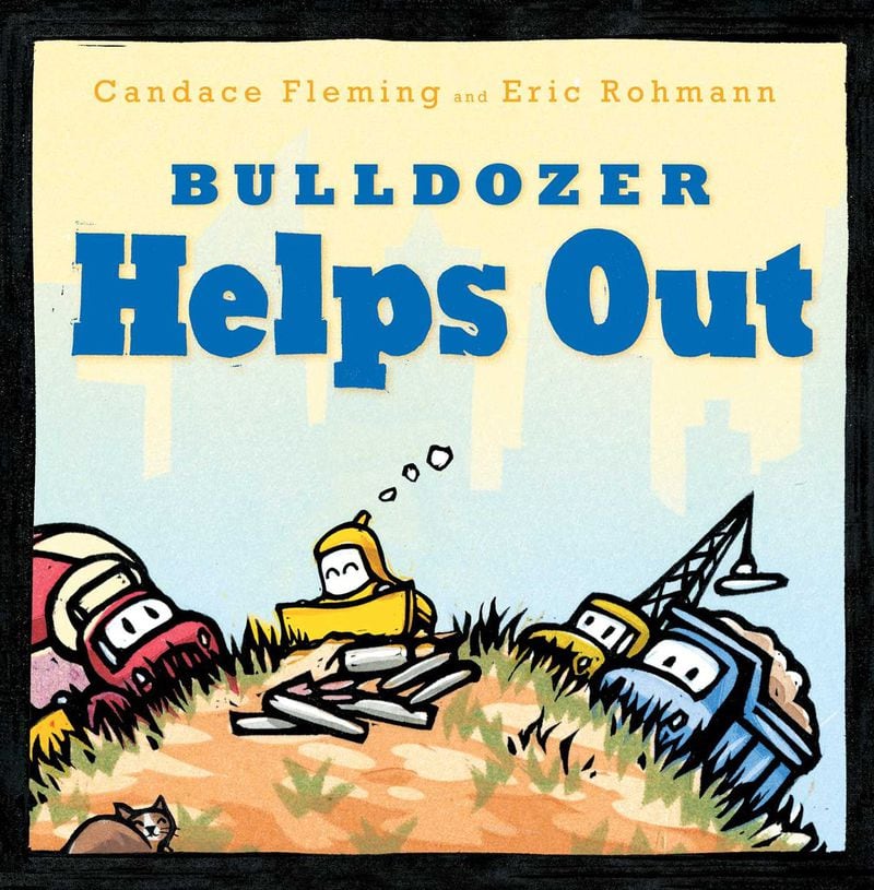 “Bulldozer Helps Out” by Candace Fleming, illustrated by Eric Rohmann (Atheneum). CONTRIBUTED