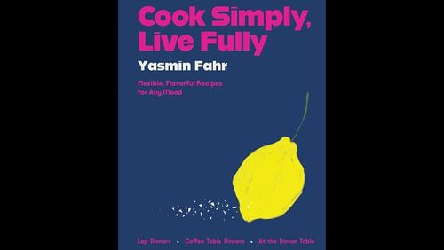 "Cook Simply, Live Fully: Flexible, Flavorful Recipes for Any Mood" by Yasmin Fahr (Harper, $45)