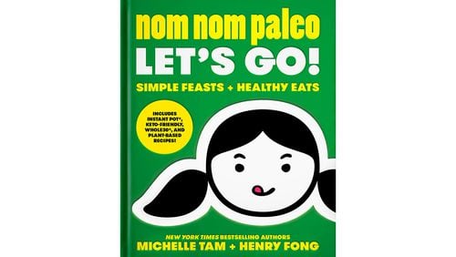 "Nom Nom Paleo Let's Go! Simple Feasts + Healthy Eats" by Michelle Tam and Henry Fong (Andrews McMeel Publishing, $35)