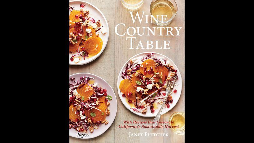 "Wine Country Table: With recipes that celebrate California's sustainable harvest" by Janet Fletcher (Rizzoli, $45).
