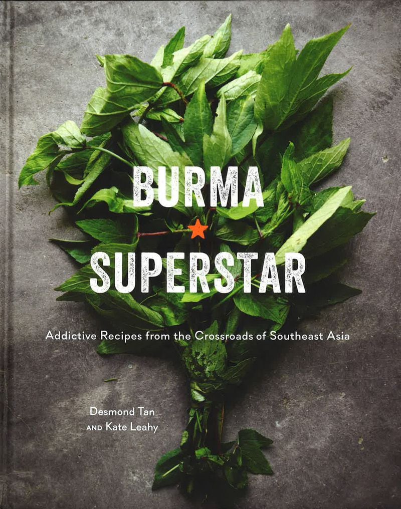 “Burma Superstar: Addictive Recipes From the Crossroads of Southeast Asia” by Desmond Tan and Kate Leahy