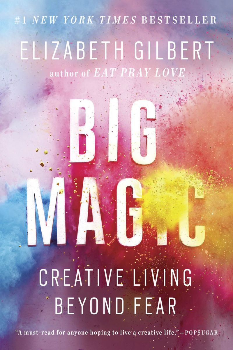 In “Big Magic: Creative Living Beyond Fear,” author Elizabeth Gilbert reflects on the creative process and what she calls creative living. Creative living as described in “Big Magic” is a life where you make choices based on your curiosity and not your fears. CONTRIBUTED