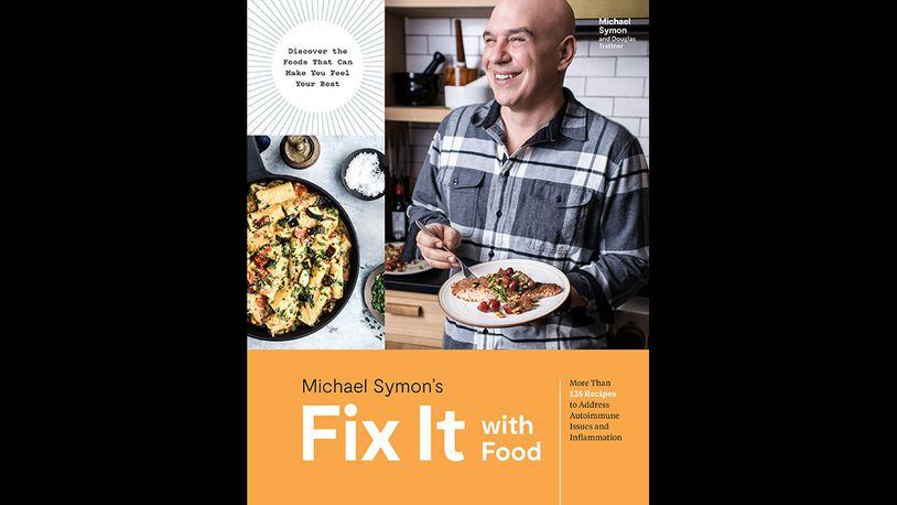 Fix It with Food By Michael Symon and Douglas Trattner (Clarkson Potter, $30)