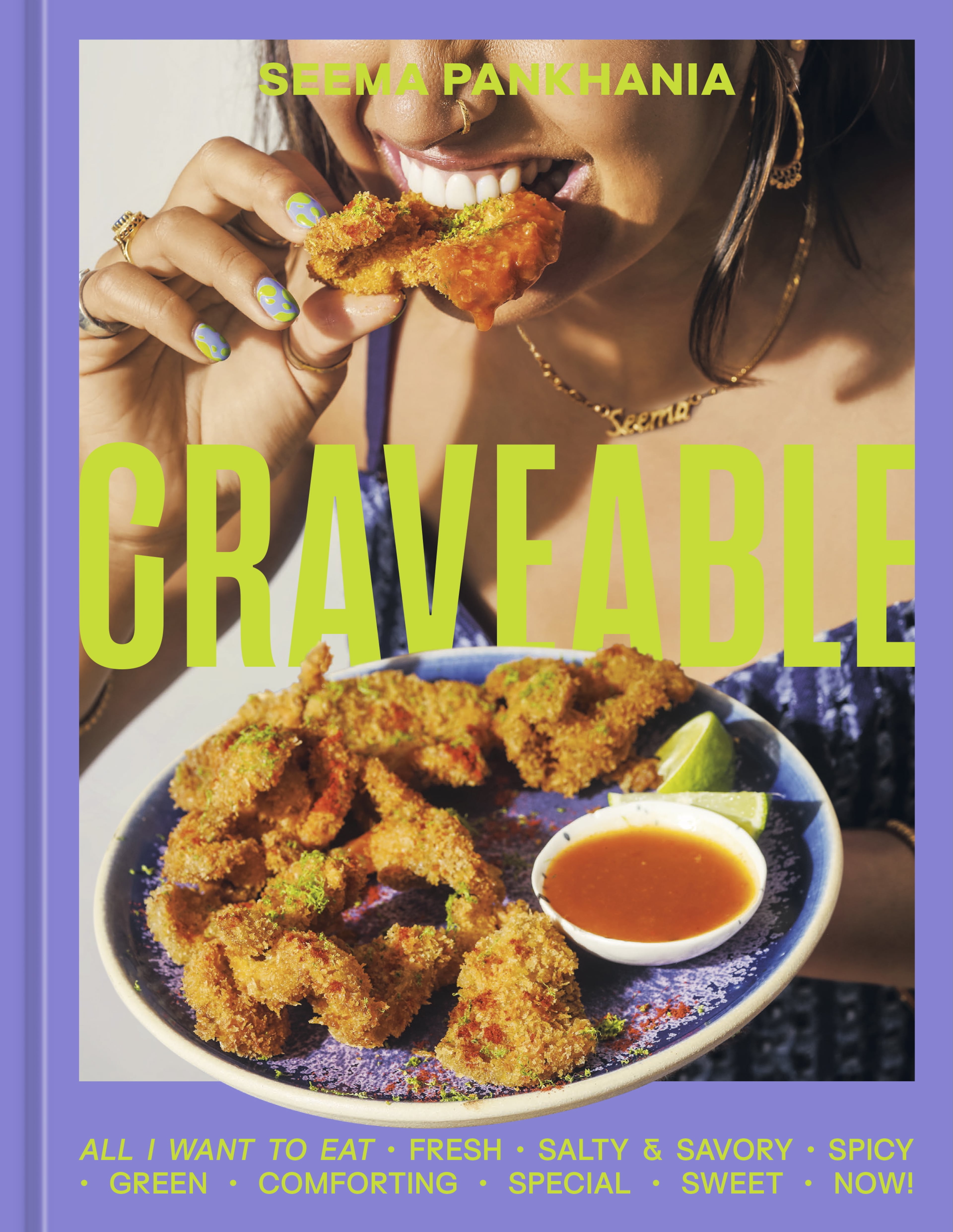 “Craveable: All I Want To Eat” by Seema Pankhania (Ten Speed, $30). On sale July 1.