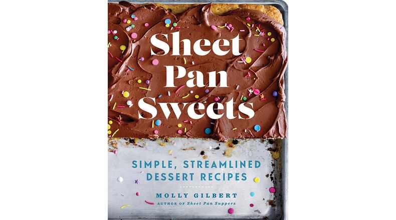 "Sheet Pan Sweets: Simple, Streamlined Dessert Recipes" by Molly Gilbert (Union Square, $22.99)