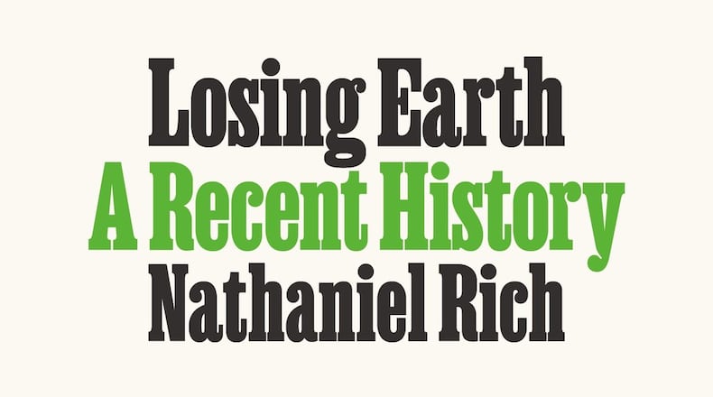 “Losing Earth: A Recent History.” by Nathaniel Rich. Contributed by Farrar, Straus and Giroux
