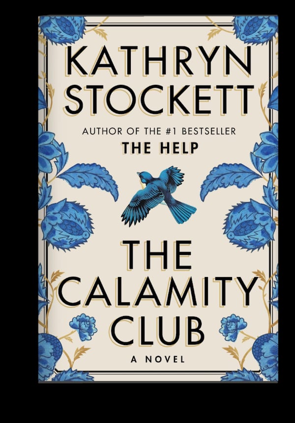 "The Calamity Club" by Kathryn Stockett
(Courtesy of Spiegal & Grau)