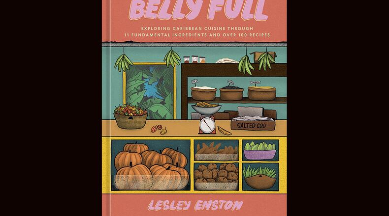 "Belly Full: Exploring Caribbean Cuisine Through 11 Fundamental Ingredients and Over 100 Recipes" by Lesley Enston (Ten Speed, $32.50)