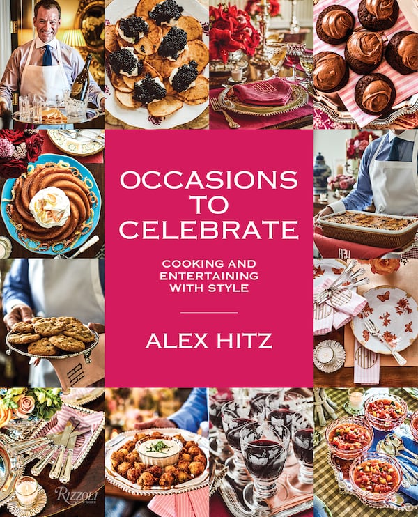 “Occasions to Celebrate: Cooking and Entertaining With Style” by Alex Hitz (Rizzoli, $45). (Courtesy of Iain Bagwell)