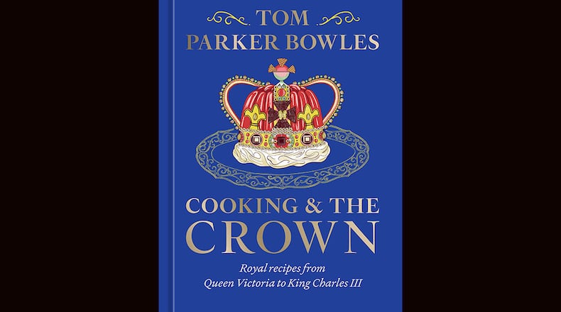 "Cooking and the Crown: Royal Recipes From Queen Victoria to King Charles III" by Tom Parker Bowles (Ten Speed Press, $35)