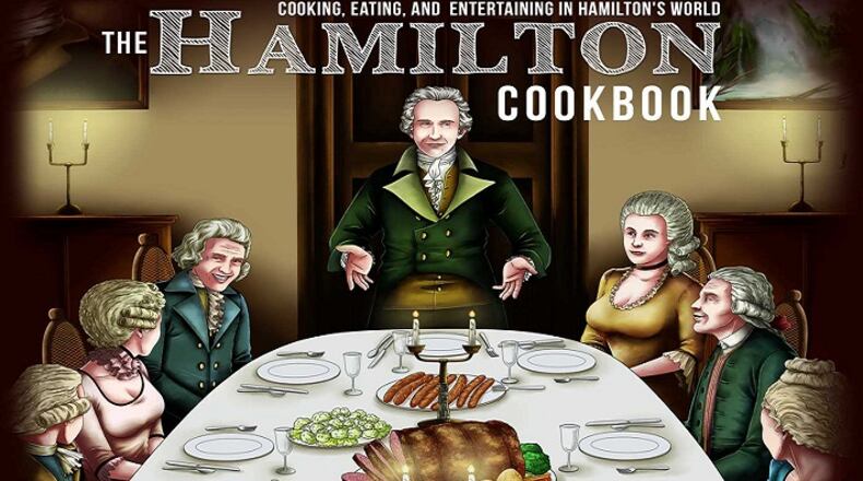"The Hamilton Cookbook
Cooking, Eating, and Entertaining in Hamilton's World" By Laura Kumin (Post Hill Press)