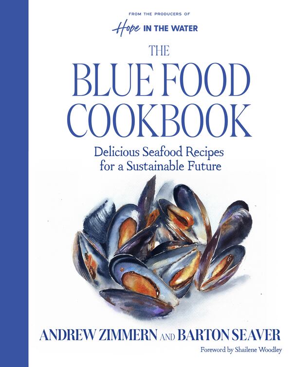 Andrew Zimmern and Barton Seaver created the gorgeously crafted “The Blue Food Cookbook” to arm home cooks with the information to make better choices. (Courtesy)