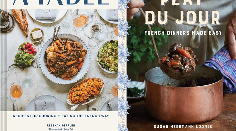 "A Table: Recipes for Cooking + Eating the French Way" by Rebekah Peppler (Chronicle, $29.95) and "Plat du Jour: French Dinners Made Easy" by Susan Herrmann Loomis (Countryman Press, $30). Courtesy.