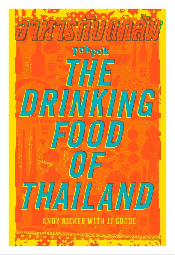 “POK POK The Drinking Food of Thailand: A Cookbook” by Andy Ricker with JJ Goode