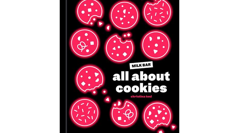 "Milk Bar: All About Cookies" by Christina Tosi (Potter, $35)