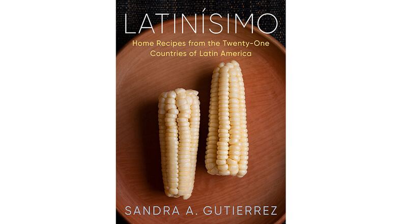 "Latinisimo: Home Recipes from the Twenty-One Countries of Latin America" by Sandra A. Gutierrez (Knopf, $40)