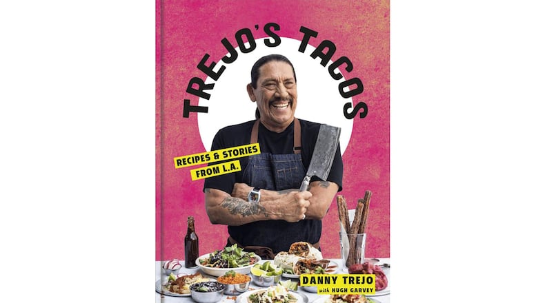 “Trejo’s Tacos: Recipes and Stories from L.A.” by Danny Trejo with Hugh Garvey (Clarkson Potter, $26)