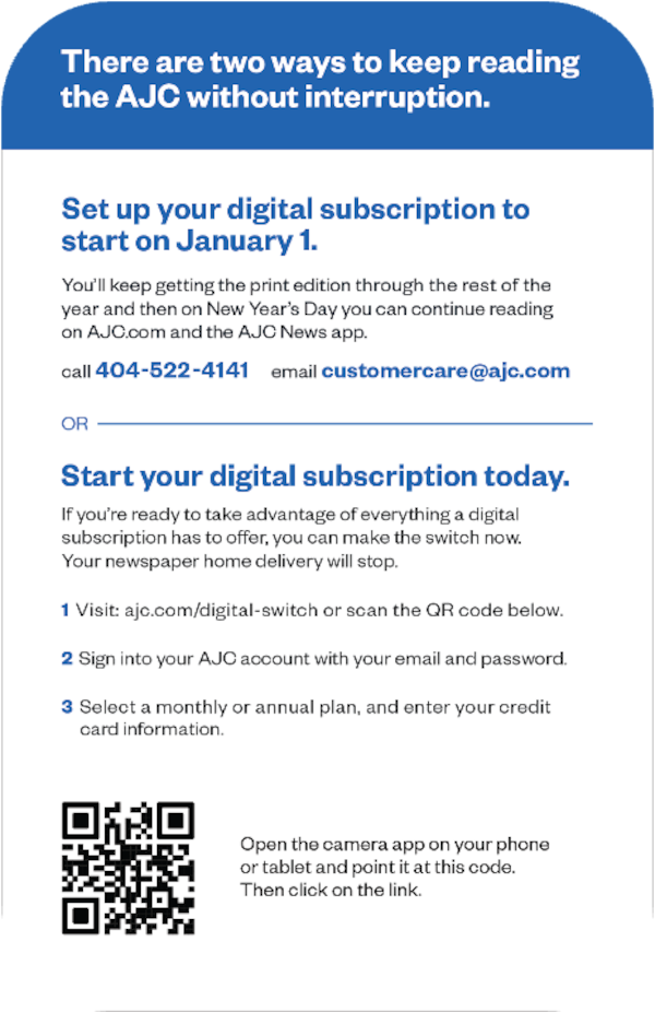 The Atlanta Journal-Constitution will end its print edition at the end of 2025. There are two ways to keep reading the AJC without interruption. (AJC)