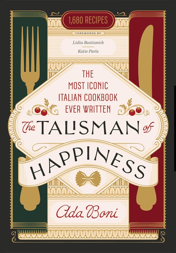 “The Talisman of Happiness” by Ada Boni offers nearly 1,700 recipes and practical culinary insights into pastas, pizzas and other beloved Italian classics. (Courtesy)