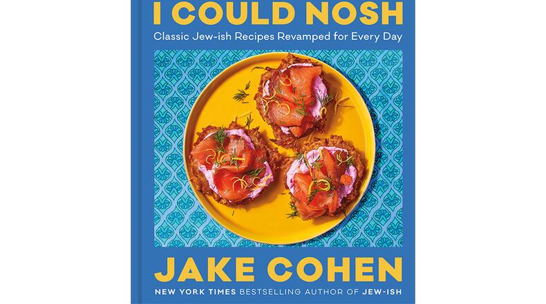 "I Could Nosh: Classic Jew-ish Recipes Revamped for Every Day" by Jake Cohen (Harvest, $35)