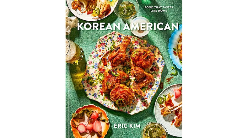 "Korean American: Food That Tastes Like Home" by Eric Kim (Potter, $32.50)