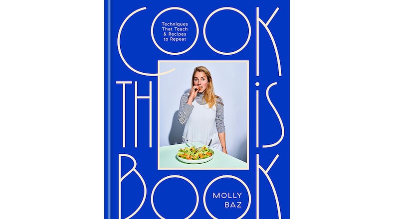 "Cook this Book: Techniques That Teach and Recipes to Repeat" by Molly Baz (Potter, $32.50)