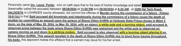 An arrest warrant for one of the 11 men charged with murder in the  killing of Shane Griffith describes how that attacker allegedly used a pole and a burning object. Griffith was killed overnight in a barracks-style dorm at Valdosta State Prison on May 29 and 30. (Magistrate Court of Lowndes County)