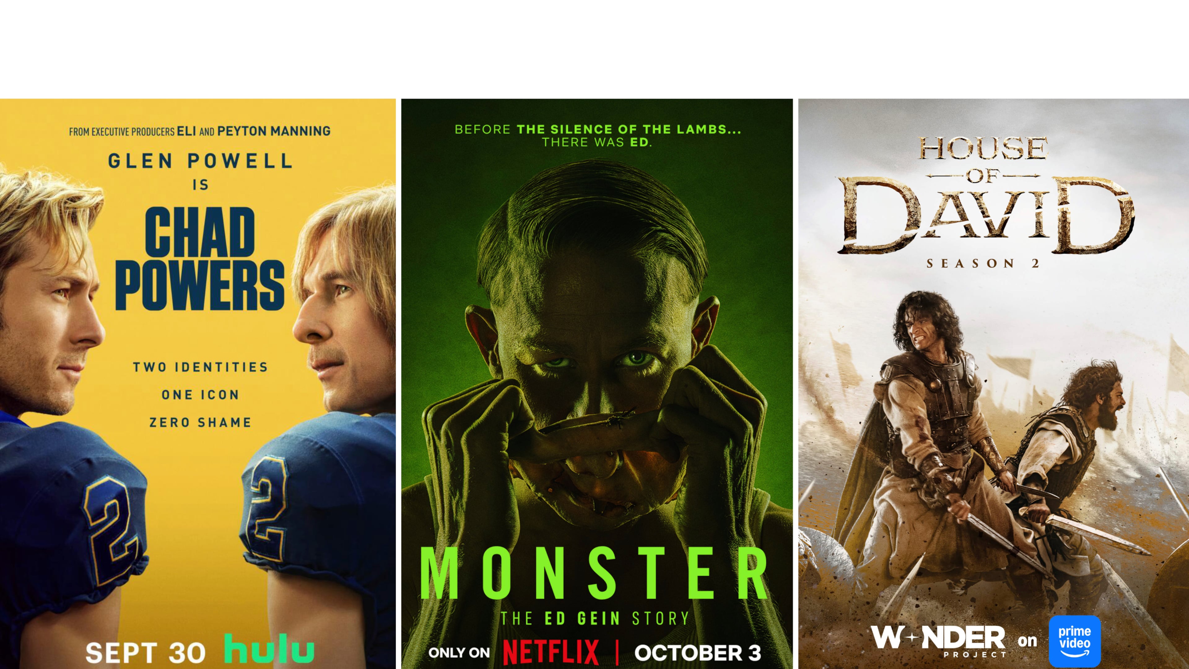 This combination of images shows promotional art for "Chad Powers," from left, "Monster: The Ed Gein Story," and "House of David." (Hulu/Netflix/Prime via AP)