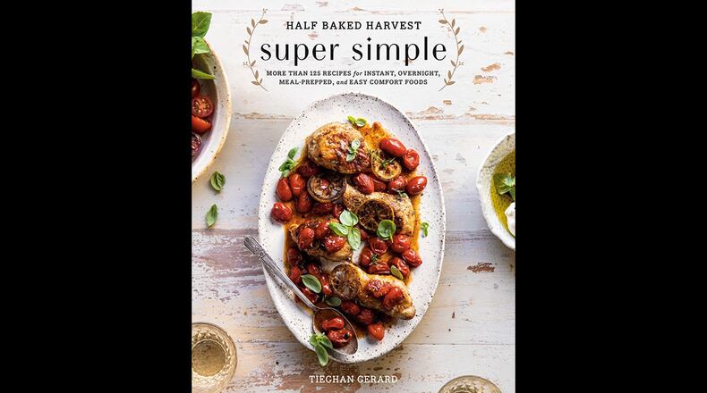 “Half Baked Harvest: Super Simple: More Than 125 Recipes for Instant, Overnight, Meal-Prepped, and Easy Comfort Foods” by Tieghan Gerard.