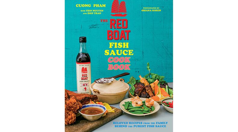 "The Red Boat Fish Sauce Cookbook: Beloved Recipes from the Family Behind the Purest Fish Sauce" by Cuong Pham with Tien Nguyen and Diep Tran (Houghton Mifflin Harcourt, $25)