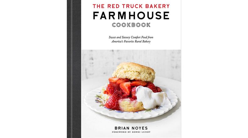 "The Red Truck Bakery Farmhouse Cookbook: Sweet and Savory Comfort Food from America's Favorite Rural Bakery" by Brian Noyes (Potter, $28)