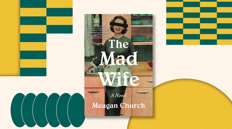 The “The Mad Wife” is a haunting new novel by New York Times bestselling author Meagan Church. (Courtesy)