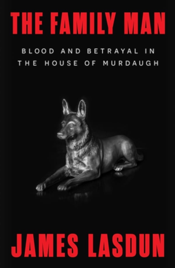 "The Family Man: Blood and Betrayal in the House of Murdaugh" by James Lasdun. (Courtesy of W.W. Norton)