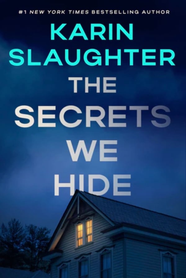 "The Secrets We Hide" by Karin Slaughter. (Courtesy of William Morrow)