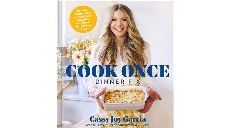 "Cook Once Dinner Fix" by Cassy Joy Garcia (Simon & Schuster, $30)