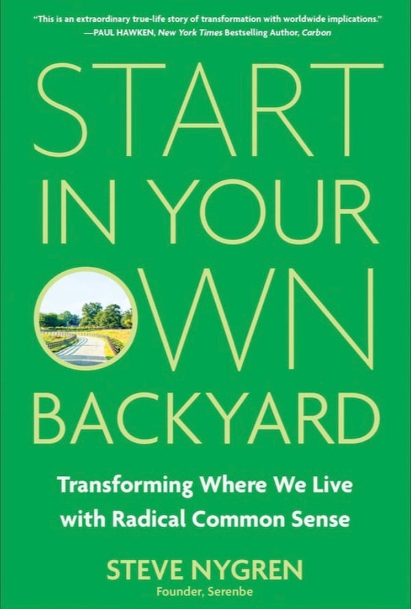 Part memoir, part manifesto, “Start in Your Own Backyard” places Steve Nygren alongside other thought leaders who’ve used their careers to argue for a different way of living. (Courtesy of Matt Holt Books)