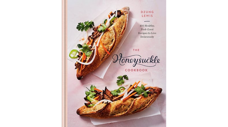 "The Honeysuckle Cookbook: 100 Healthy, Feel-Good Recipes to Live Deliciously" by Dzung Lewis (Rodale, $27.99)