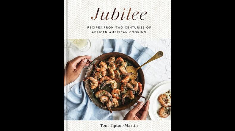 “Jubilee: Recipes From 200 Years of African American Cooking” by Toni Tipton-Martin (Potter, $35). CONTRIBUTED