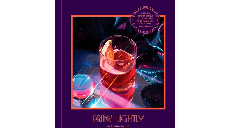 "Drink Lightly: A Lighter Take on Serious Cocktails, with 100+Recipes for Low- and No-Alcohol Drinks" by Natasha David (Potter, $26.99)