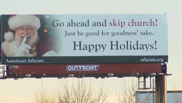 American Atheists puts up billboards every year, usually around Christmas. CONTRIBUTED