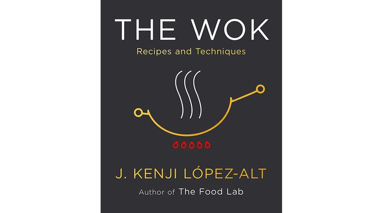 "The Wok: Recipes and Techniques" by J. Kenji Lopez-Alt (Norton, $50)