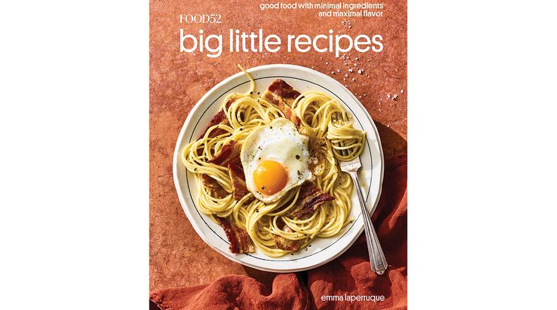 "Food52 Big Little Recipes: Good Food with Minimal Ingredients and Maximal Flavor" by Emma Laperruque (Ten Speed, $24.99)