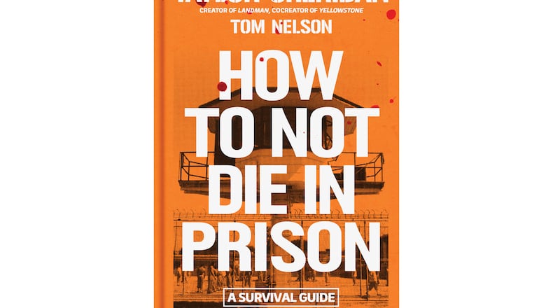 This book cover image released by Simon & Schuster shows "How to Not Die in Prison" by Taylor Sheridan and Tom Nelson. (Simon & Schuster via AP)