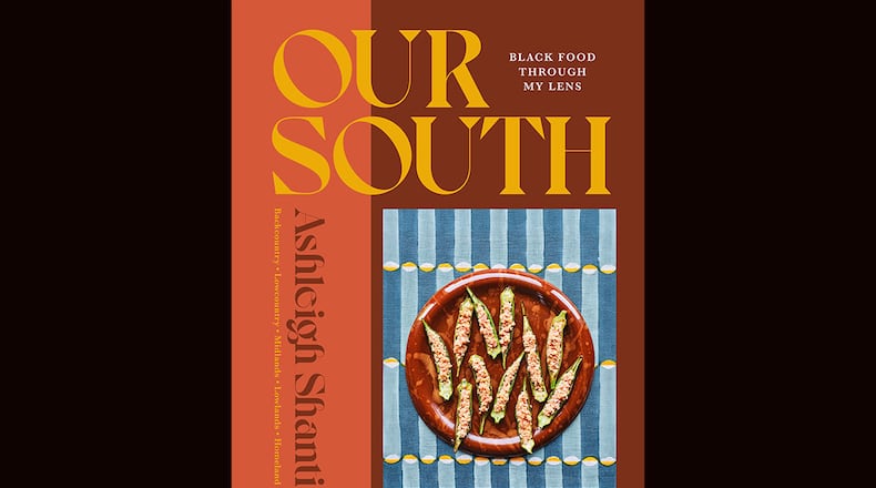 “Our South: Black Food Through My Lens” by Ashleigh Shanti (Union Square, $40)